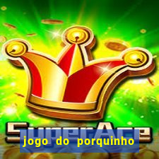 jogo do porquinho para ganhar dinheiro